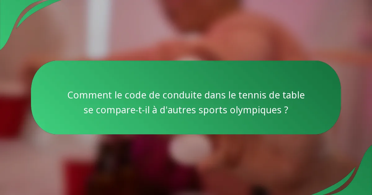 Comment le code de conduite dans le tennis de table se compare-t-il à d'autres sports olympiques ?