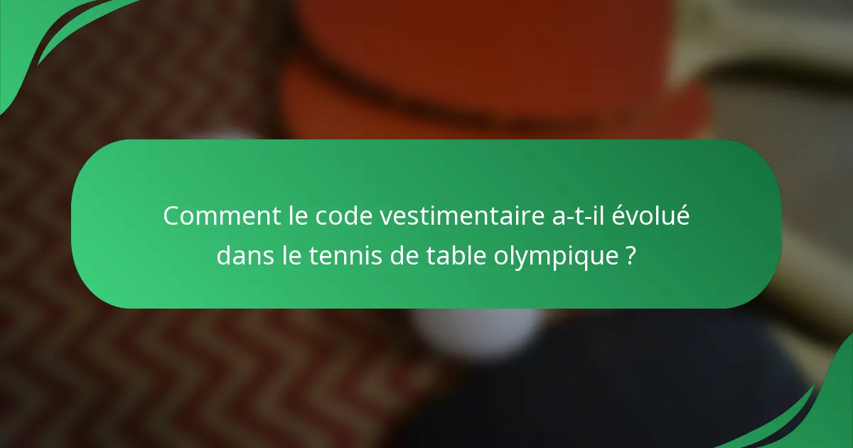 Comment le code vestimentaire a-t-il évolué dans le tennis de table olympique ?