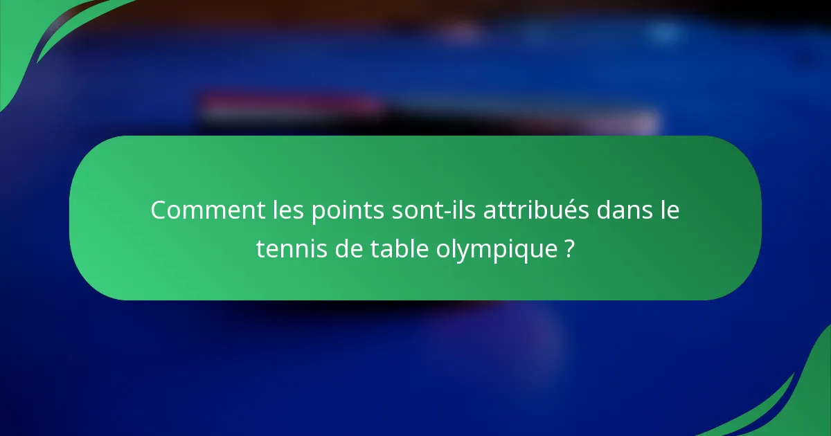 Comment les points sont-ils attribués dans le tennis de table olympique ?