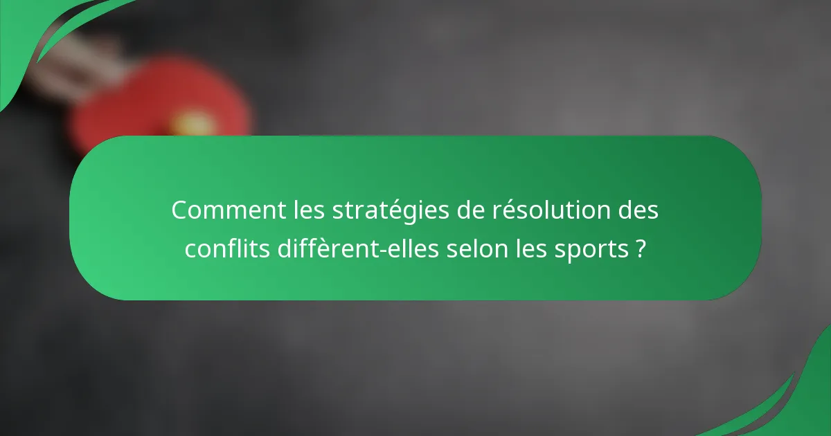 Comment les stratégies de résolution des conflits diffèrent-elles selon les sports ?
