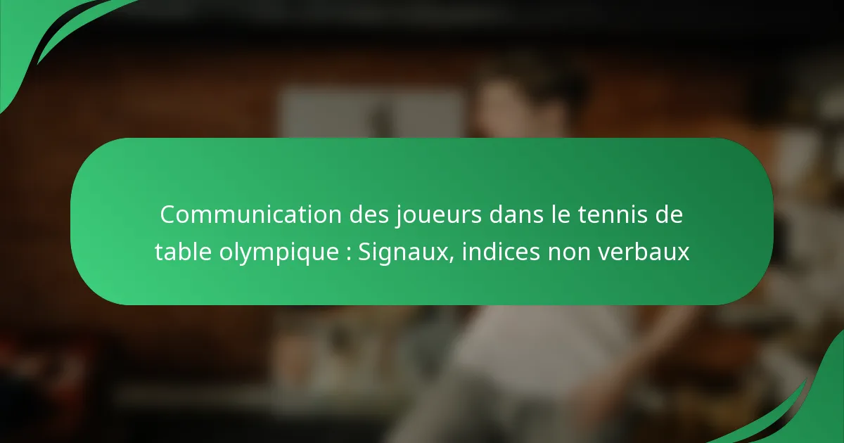 Communication des joueurs dans le tennis de table olympique : Signaux, indices non verbaux