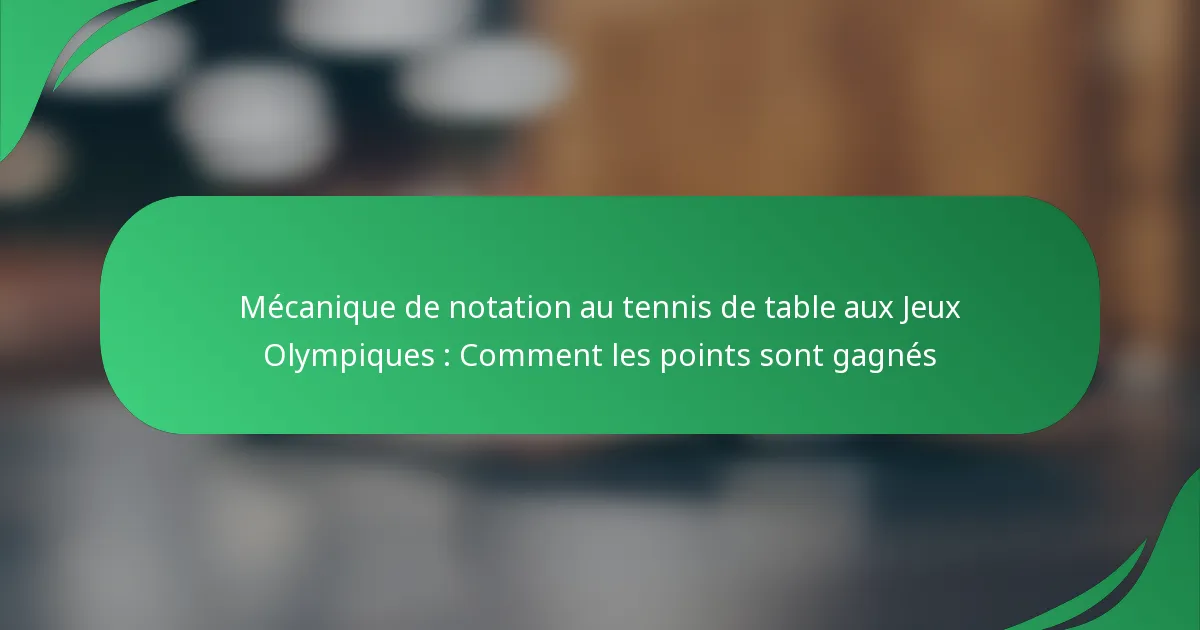 Mécanique de notation au tennis de table aux Jeux Olympiques : Comment les points sont gagnés