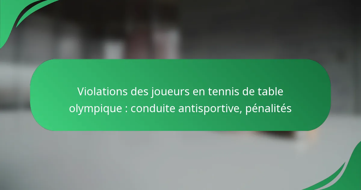 Violations des joueurs en tennis de table olympique : conduite antisportive, pénalités