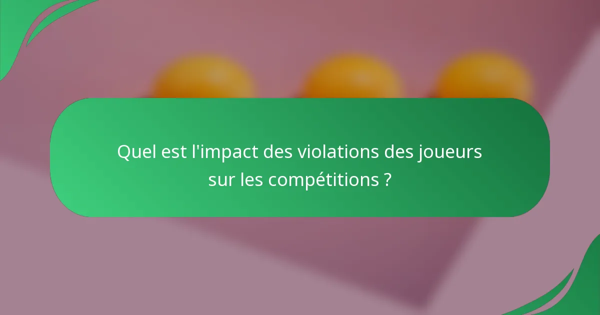 Quel est l'impact des violations des joueurs sur les compétitions ?