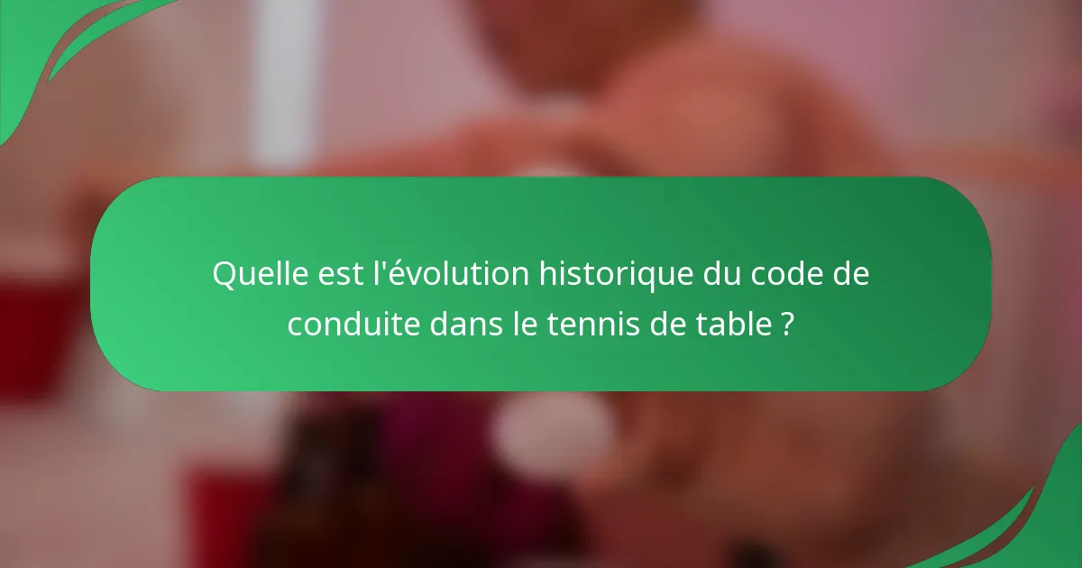 Quelle est l'évolution historique du code de conduite dans le tennis de table ?