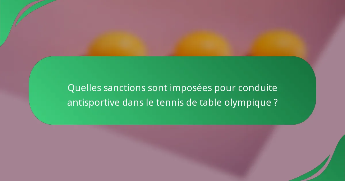 Quelles sanctions sont imposées pour conduite antisportive dans le tennis de table olympique ?