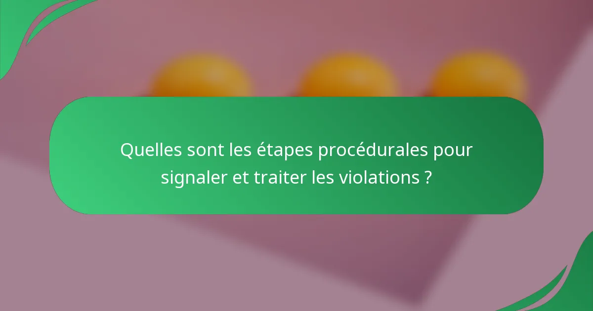 Quelles sont les étapes procédurales pour signaler et traiter les violations ?