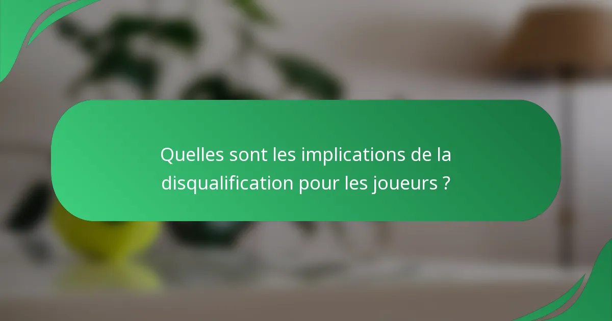 Quelles sont les implications de la disqualification pour les joueurs ?