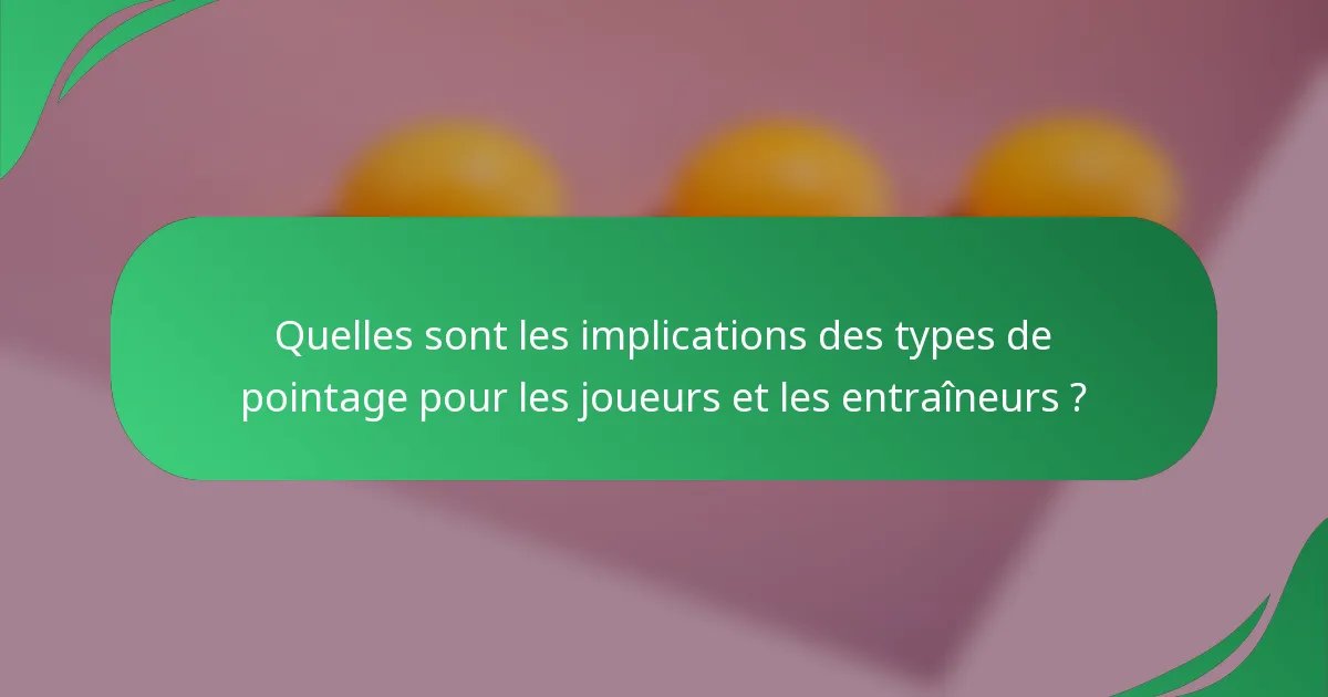 Quelles sont les implications des types de pointage pour les joueurs et les entraîneurs ?