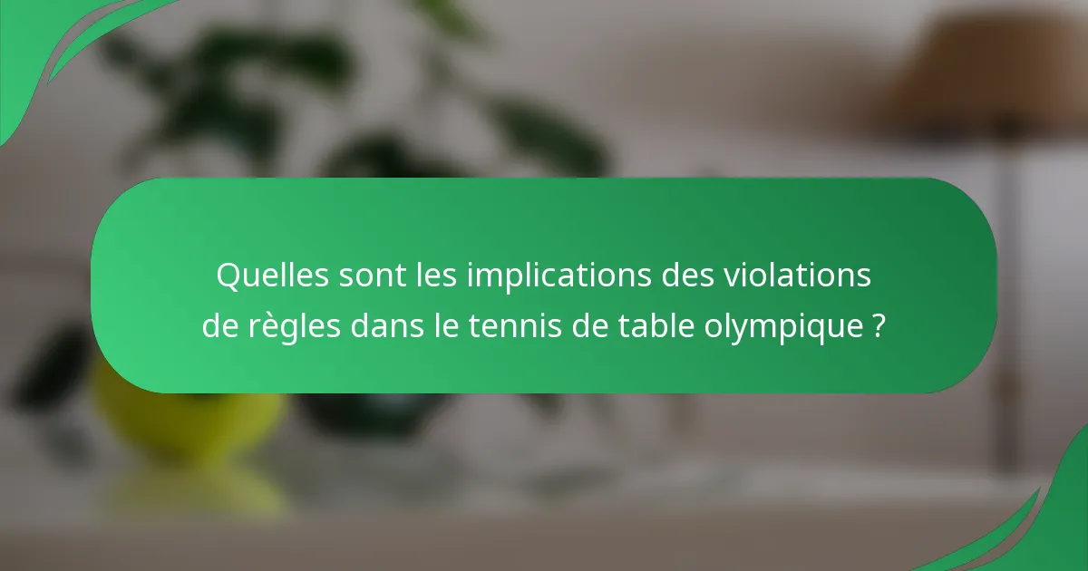 Quelles sont les implications des violations de règles dans le tennis de table olympique ?