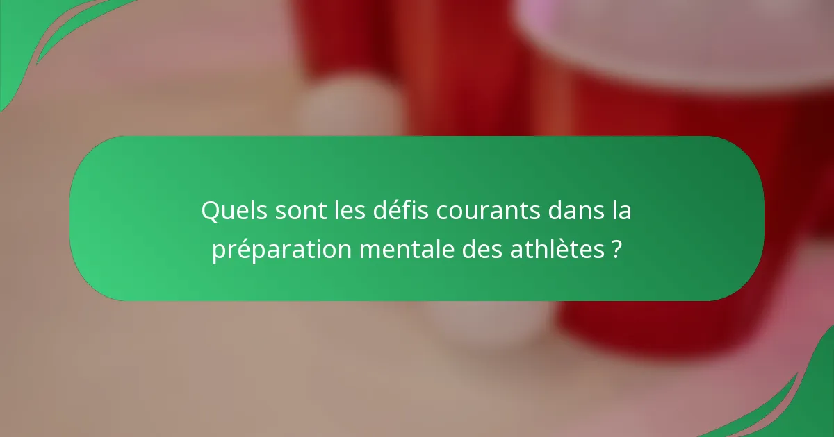 Quels sont les défis courants dans la préparation mentale des athlètes ?